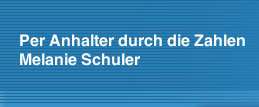 Per Anhalter durch die Zahlen      Melanie Schuler